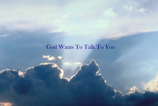 http://www.godtalkstoyou.com/images/God%20Wants%20To%20Talk%20To%20You.jpg